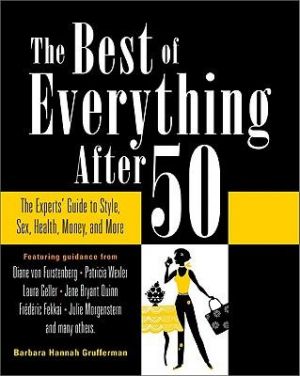 The Best of Everything After 50 - The Experts Guide to Style Sex Health Money and More by Barbara Hannah Grufferman.jpg